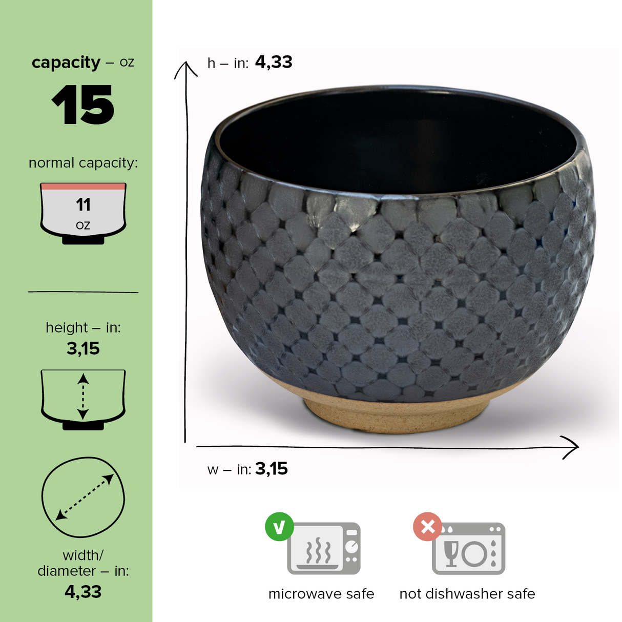 The Black Ami Pattern Matcha Bowl, with a 15 oz capacity, measures 4.33" in height and diameter. Crafted in traditional Minoyaki style, it's microwave safe but not dishwasher safe, offering artisanal elegance and functional design for your matcha moments.