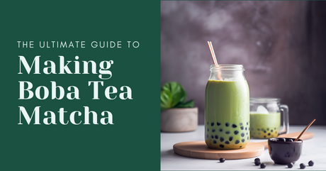 The Ultimate Guide to Making Boba Tea Matcha: A Delightful Fusion of Tradition and Trend